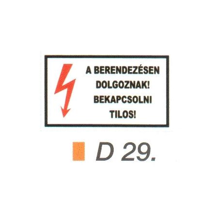 A berendezésen dolgoznak! Bekapcsolni tilos! D29