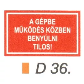 A gépbe müködés közben benyúlni tilos! D36
