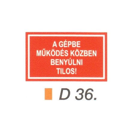 A gépbe müködés közben benyúlni tilos! D36