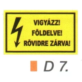 Vigyázz! Földelve! Rövidre zárva! D7/sz