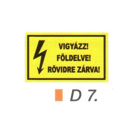 Vigyázz! Földelve! Rövidre zárva! D7/sz