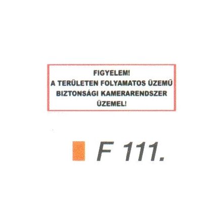 Figyelem! A területen folyamatos üzemü biztonsági kamerarendszer üzemel! F111