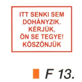 Itt senki sem dohányzik. Kérjük, Ön se tegye! F13