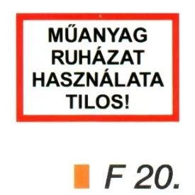 Müanyag ruházat használata tilos! F20