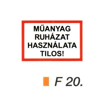 Müanyag ruházat használata tilos! F20