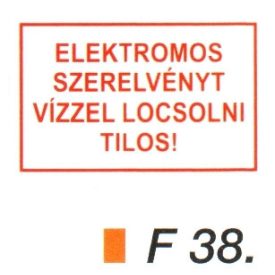 Elektromos szerelvényt vízzel locsolni tilos! F38