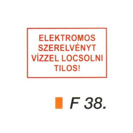 Elektromos szerelvényt vízzel locsolni tilos! F38