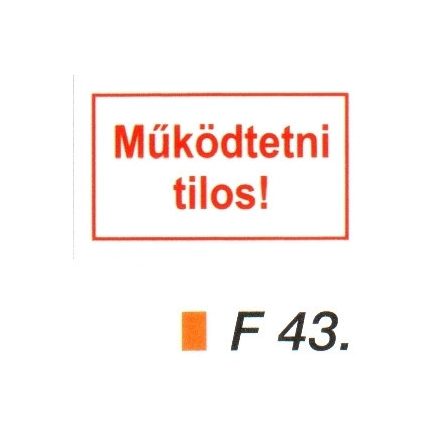 Müködtetni tilos! F43