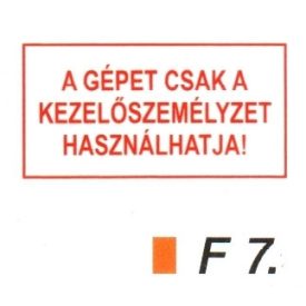 A gépet csak a kezelöszemélyzet használhatja! F7