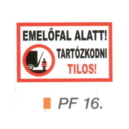 Emelöfal alatt tartózkodni TILOS! PF16