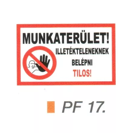 MUNKATERÜLET! Illetékteleneknek belépni TILOS! PF17
