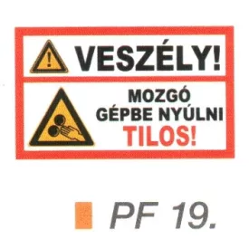 Veszély! Mozgó gépbe nyúlni tilos! PF19
