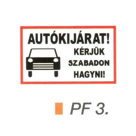 AUTÓKIJÁRAT! Kérjük szabadon hagyni! PF3