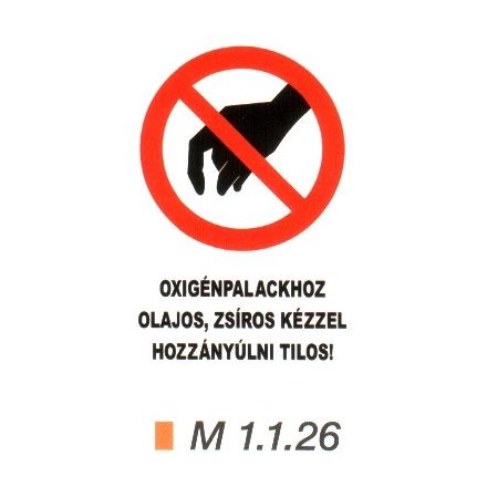 Oxigénpalackhoz olajos, zsíros kézzel hozzányúlni tilos! m 1.1.26