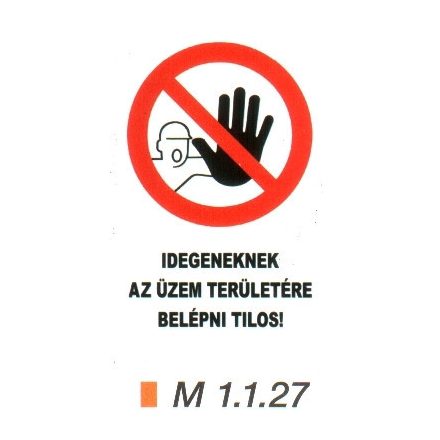 Idegeneknek az üzem területére belépni tilos! m 1.1.27