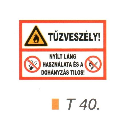 Tüzveszély! Nyílt láng használata és a dohányzás tilos! tábla t 40.