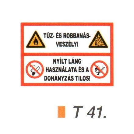 Tüz- és robbanásveszély ! Nyílt láng használata és a dohányzás tilos! tábla t 41