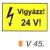 Vigyázz! 24 V! v 45