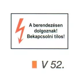 A berendezésen dolgoznak! Bekapcsolni tilos! v 52